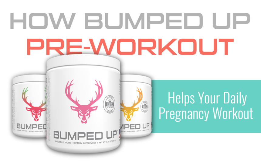 How Bumped Up Pre-workout Helps Your Daily Pregnancy Workout